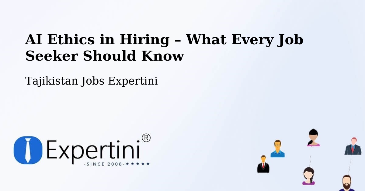 AI Ethics in Recruitment & Hiring – Tajikistan - Tajikistan Jobs Expertini