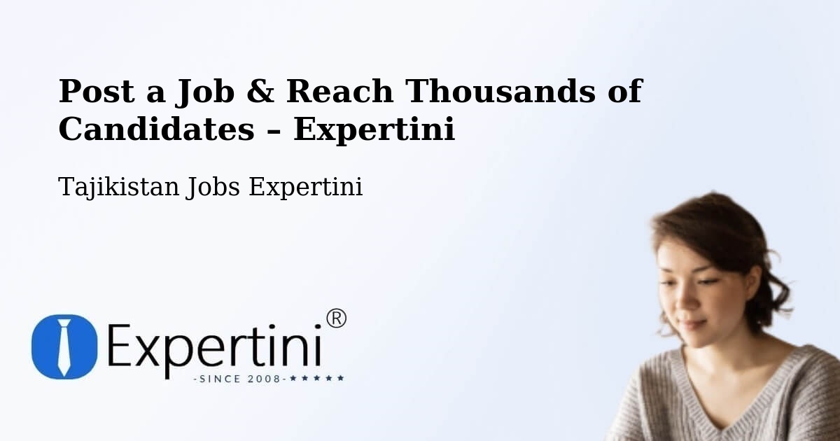 Post a Job in Tajikistan – Hire the Right Talent - Tajikistan Jobs Expertini