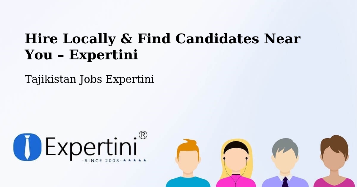 Hire Locally in Tajikistan – Find Qualified Candidates Near You - Tajikistan Jobs Expertini