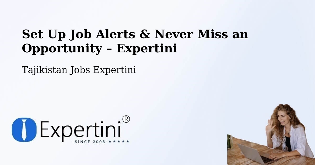 Job Alerts Guide – Get Notified About New Jobs in Tajikistan - Tajikistan Jobs Expertini