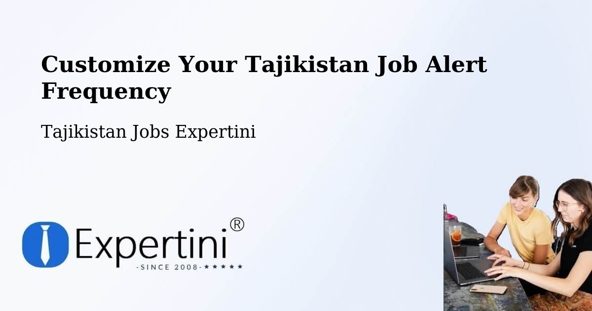 Customize Your Tajikistan Job Alert Frequency - Tajikistan Jobs Expertini